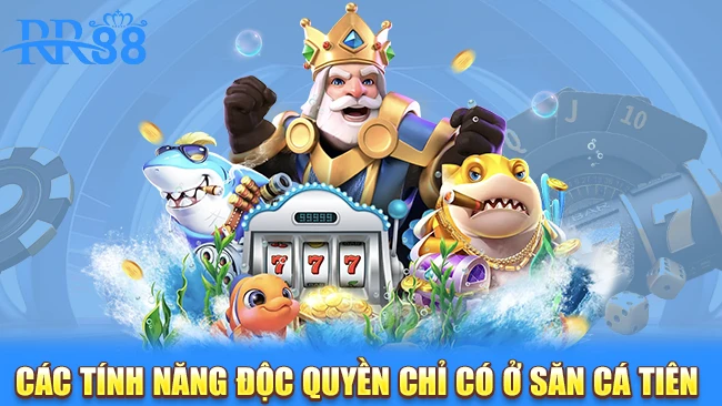Các tính năng độc quyền chỉ có ở săn cá tiên