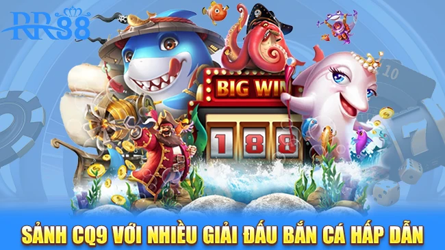Sảnh CQ9 với nhiều giải đấu bắn cá RR88